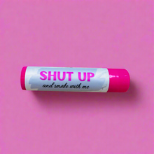 Load image into Gallery viewer, &quot;Shut up and Smoke with Me&quot; Lip balm
