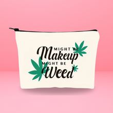 Load image into Gallery viewer, Might Be Makeup Might Be Weed Zipper Bag
