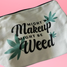 Load image into Gallery viewer, Might Be Makeup Might Be Weed Zipper Bag
